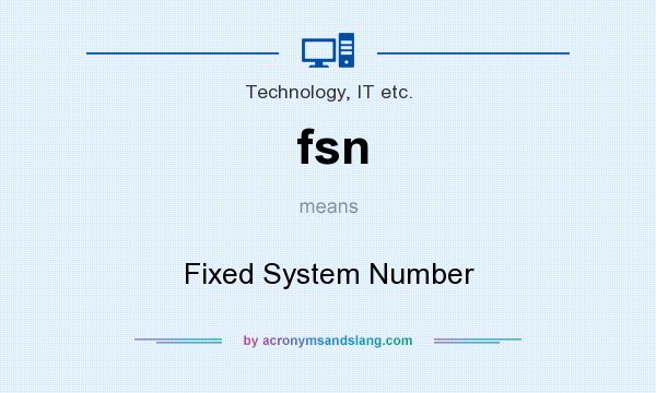 What does fsn mean? It stands for Fixed System Number