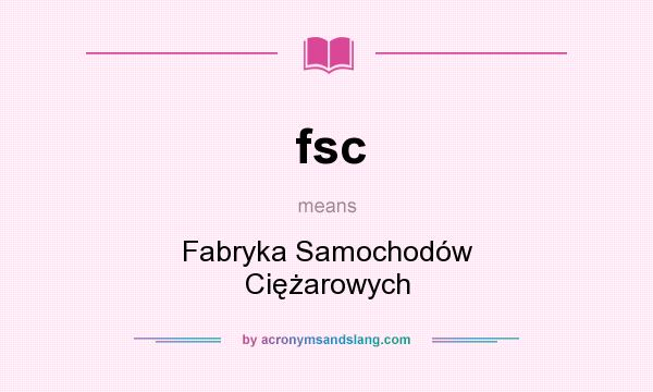What does fsc mean? It stands for Fabryka Samochodów Ciężarowych