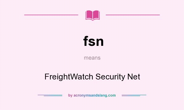 What does fsn mean? It stands for FreightWatch Security Net