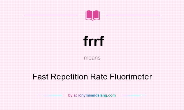 What does frrf mean? It stands for Fast Repetition Rate Fluorimeter