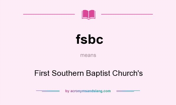 What does fsbc mean? It stands for First Southern Baptist Church`s