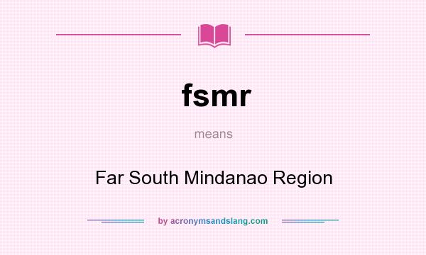 What does fsmr mean? It stands for Far South Mindanao Region