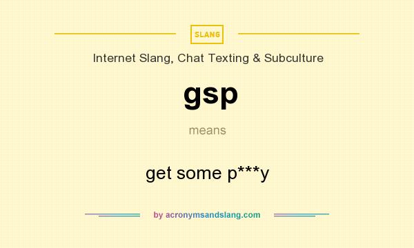 What does gsp mean? It stands for get some p***y