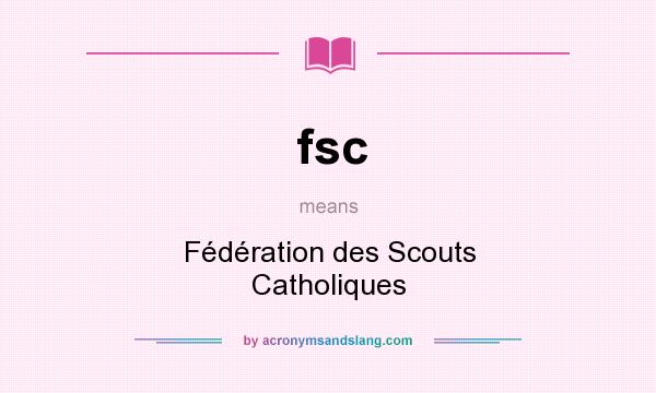 What does fsc mean? It stands for Fédération des Scouts Catholiques