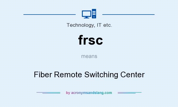 What does frsc mean? It stands for Fiber Remote Switching Center