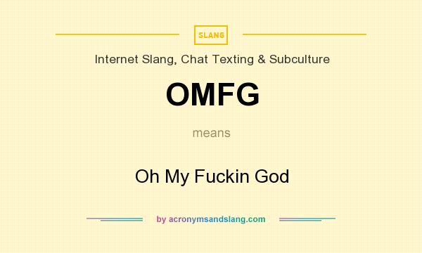 What does OMFG mean? It stands for Oh My Fuckin God