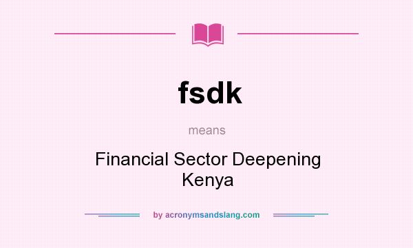 What does fsdk mean? It stands for Financial Sector Deepening Kenya