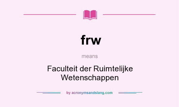What does frw mean? It stands for Faculteit der Ruimtelijke Wetenschappen