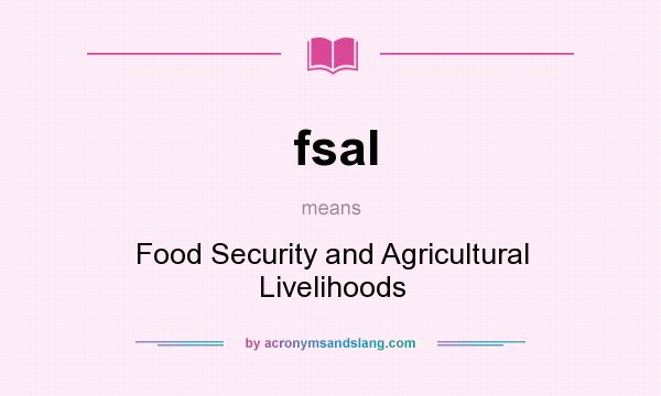 What does fsal mean? It stands for Food Security and Agricultural Livelihoods