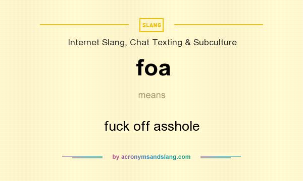 What does foa mean? It stands for fuck off asshole