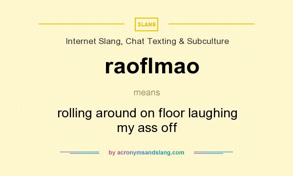 What does raoflmao mean? It stands for rolling around on floor laughing my ass off