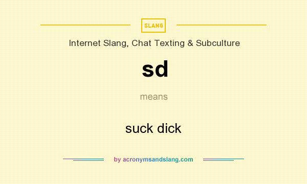 What does sd mean? It stands for suck dick