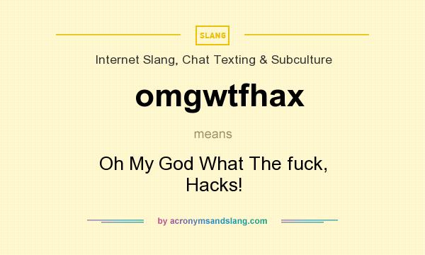 What does omgwtfhax mean? It stands for Oh My God What The fuck, Hacks!