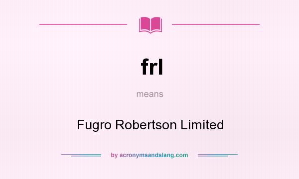 What does frl mean? It stands for Fugro Robertson Limited