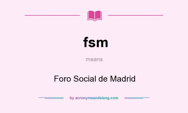 What does fsm mean? It stands for Foro Social de Madrid