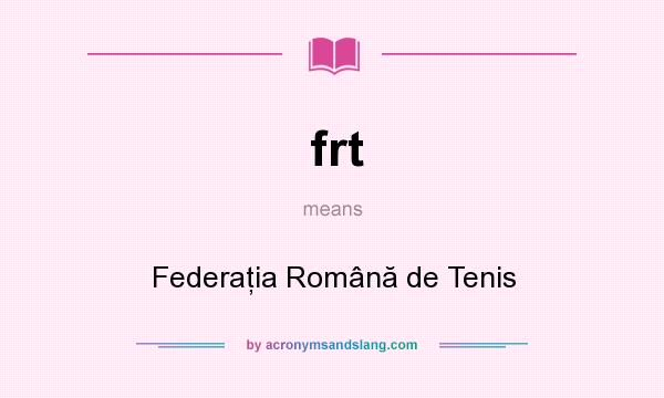 What does frt mean? It stands for Federaţia Română de Tenis