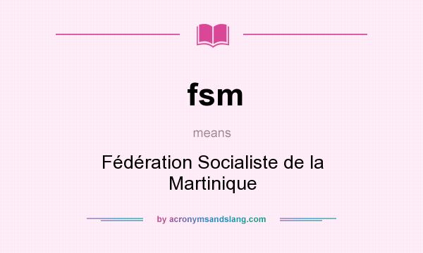 What does fsm mean? It stands for Fédération Socialiste de la Martinique