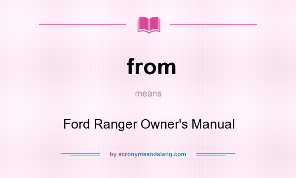 What does from mean? It stands for Ford Ranger Owner`s Manual