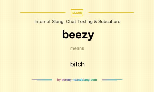 What does beezy mean? It stands for bitch