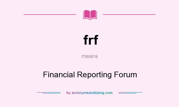 What does frf mean? It stands for Financial Reporting Forum