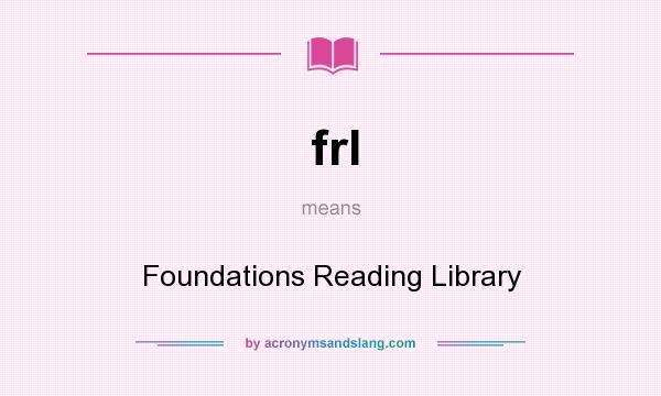 What does frl mean? It stands for Foundations Reading Library