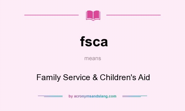 What does fsca mean? It stands for Family Service & Children`s Aid