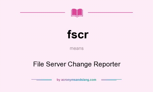 What does fscr mean? It stands for File Server Change Reporter