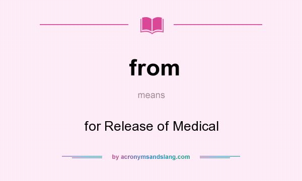 What does from mean? It stands for for Release of Medical