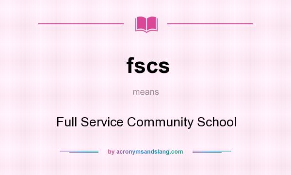 What does fscs mean? It stands for Full Service Community School