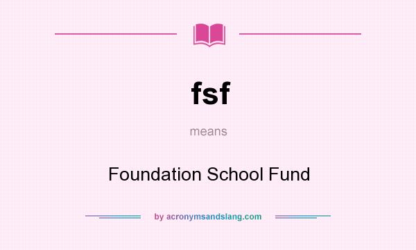 What does fsf mean? It stands for Foundation School Fund