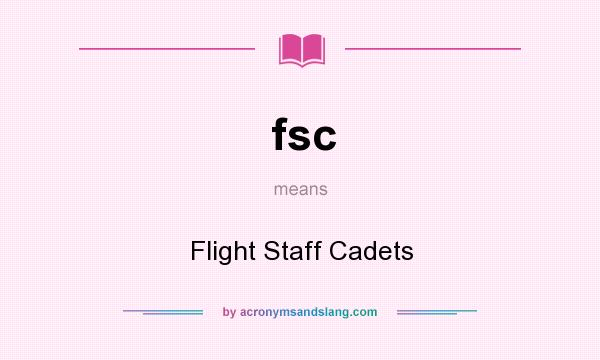 What does fsc mean? It stands for Flight Staff Cadets