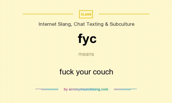 What does fyc mean? It stands for fuck your couch