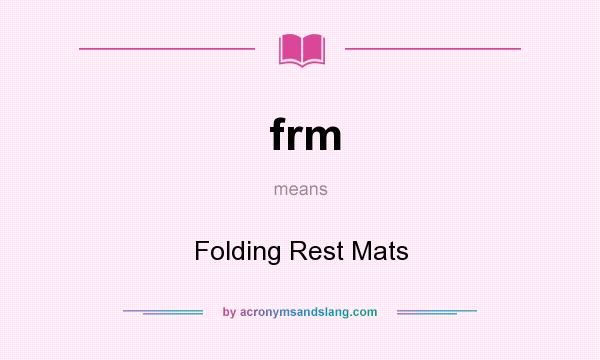 What does frm mean? It stands for Folding Rest Mats