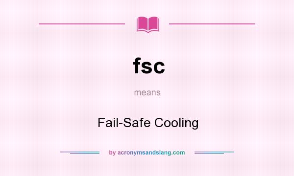 What does fsc mean? It stands for Fail-Safe Cooling