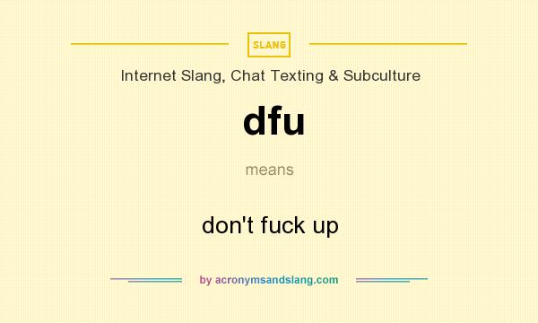 Dfu Don t Fuck Up In Internet Slang Chat Texting Subculture By 