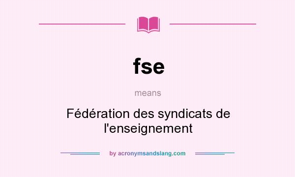 What does fse mean? It stands for Fédération des syndicats de l`enseignement
