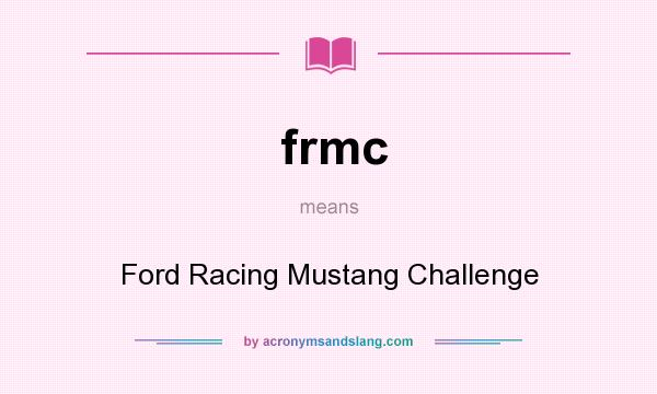What does frmc mean? It stands for Ford Racing Mustang Challenge