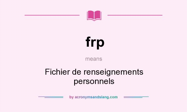 What does frp mean? It stands for Fichier de renseignements personnels