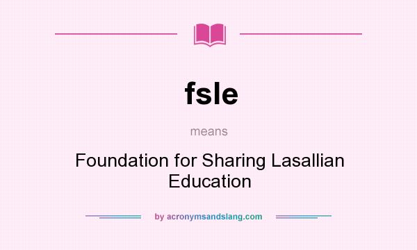 What does fsle mean? It stands for Foundation for Sharing Lasallian Education