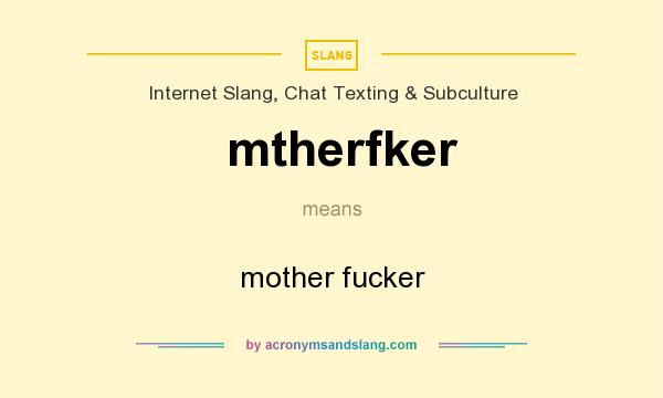 What does mtherfker mean? It stands for mother fucker