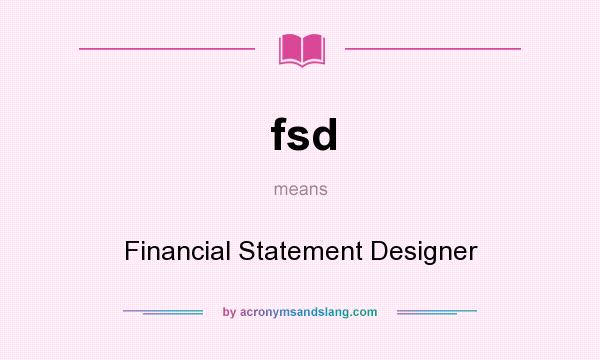 What does fsd mean? It stands for Financial Statement Designer