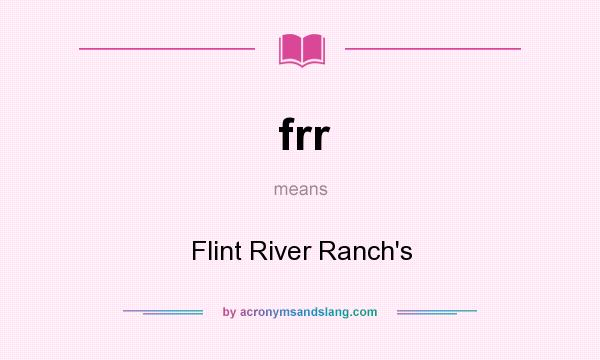 What does frr mean? It stands for Flint River Ranch`s