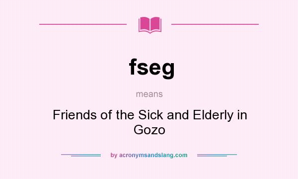 What does fseg mean? It stands for Friends of the Sick and Elderly in Gozo