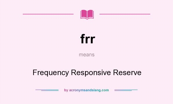 What does frr mean? It stands for Frequency Responsive Reserve