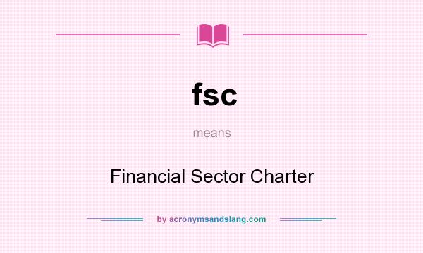 What does fsc mean? It stands for Financial Sector Charter