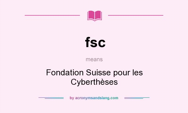 What does fsc mean? It stands for Fondation Suisse pour les Cyberthèses