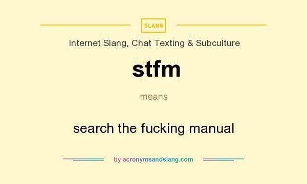 What does stfm mean? It stands for search the fucking manual