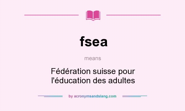 What does fsea mean? It stands for Fédération suisse pour l`éducation des adultes