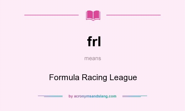 What does frl mean? It stands for Formula Racing League