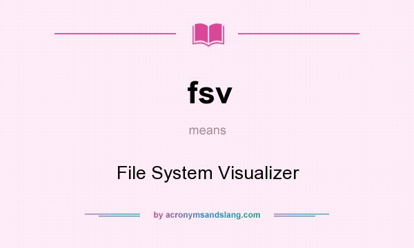 What does fsv mean? It stands for File System Visualizer